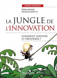 La jungle de l'innovation : Quelles stratégies pour survivre et prospérer ? - Rémi Maniak (2021)