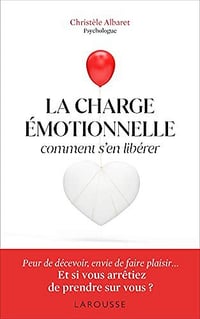 La charge émotionnelle - Comment s'en libérer - Christèle Albaret