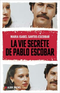 La Vie secrète de Pablo Escobar - Frédéric Ploquin, Maria Isabel Santos-Escobar (2021)