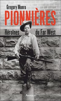 Pionnières : Héroïnes du Far West - Gregory Monro