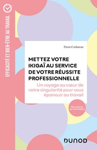 Pierre Cocheteux - Mettez votre Ikigaï au service de votre réussite professionnelle: Un voyage au coeur de votre singularité pour vous épanouir au travail