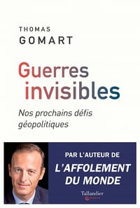 Guerres invisibles: Nos prochains défis géopolitiques - Thomas Gomart (2021)