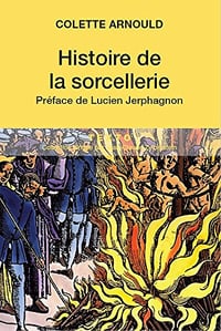 Histoire de la sorcellerie - Colette Arnould