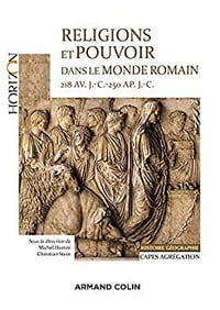 Frédéric Hurlet - Religions et pouvoir dans le monde romain 218 av. J.-C.-250 ap. JC - Capes-Agreg Histoire-Géographie (Horizon) (2021)