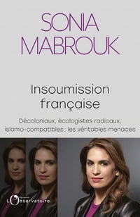 Insoumission française. Décoloniaux, écologistes radicaux, islamo-compatibles… : les véritables menaces - Sonia Mabrouk (2021)