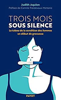 Trois mois sous silence: Le tabou de la condition des femmes en début de grossesse - Judith Aquien (2021)