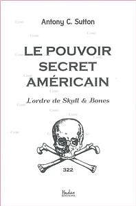Le Pouvoir Occulte Américain : L’ordre Des Skull And Bones - Antony C. Sutton