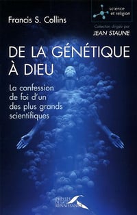 De la génétique à Dieu - Francis-S Collins