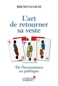 Bruno Fuligni - L'Art de retourner sa veste - De l'inconstance en politique