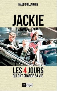 Jackie, 22 novembre 1963 : Quatre jours qui ont changé sa vie - Maud Guillaumin