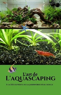 L'art de l'aquascaping: Comment jardiner en milieu aquatique ? - Sacha Durand (2020)
