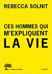 Ces hommes qui m’expliquent la vie - Rebecca Solnit (2018)