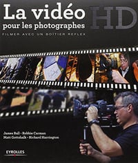 La vidéo HD pour les photographes - J. Ball, R. Carman, M. Gottshalk, R. Harrington