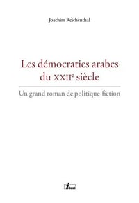 Les démocraties arabes du XXIIe siècle - Joachim Reichenthal