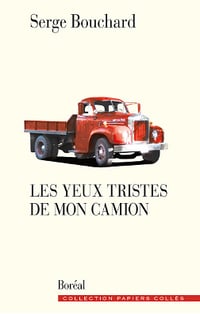 Les Yeux tristes de mon camion - Serge Bouchard