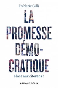 La promesse démocratique : Place aux citoyens ! - Frédéric Gilli (2022)