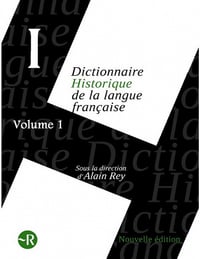 Dictionnaire historique de la langue française Vol 1