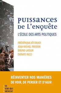 Puissance de l'enquête : L'école des arts politiques - Bruno Latour, Frédérique Ait-touati, Donato Ricci, Jean-michel Frodon (2022)