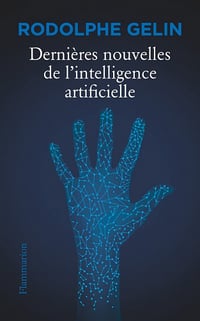 Dernières nouvelles de l’intelligence artificielle - Rodolphe Gelin (2022)