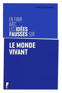 En finir avec les idées fausses sur le monde vivant - Marc Mortelmans (2024)