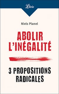 Abolir l'inégalité : 3 propositions radicales - Niels Planel