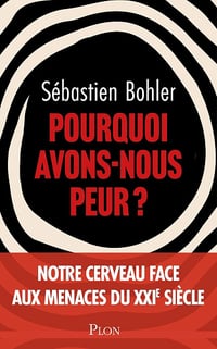 Sébastien Bohler - Pourquoi avons-nous peur ? (2026)