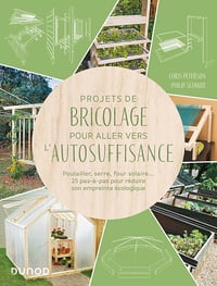 Projets de bricolage pour aller vers l'autosuffisance: Poulailler, serre, composteur... 25 pas-à-pas pour réduire son empreinte écologique - Chris Peterson, Philip Schmidt (2024)