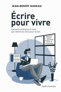 Écrire pour vivre : Conseils pratiques à ceux qui rêvent de vivre pour écrire - Jean-Benoît Nadeau (2021)