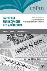 La presse francophone des Amériques. Trajectoires et circulations - Guillaume Pinson, Valéria Dos Santos Guimarães (2024)