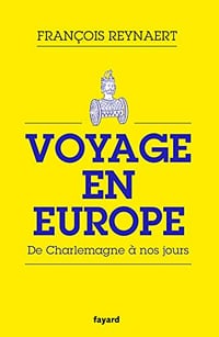 Voyage en Europe : De Charlemagne à nos jours - François Reynaert (2019)