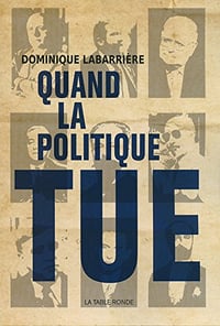 Quand la politique tue - Dominique Labarrière
