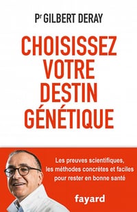 Choisissez votre destin génétique : Les preuves scientifiques, les méthodes concrètes et faciles pour rester en bonne santé - Gilbert Deray
