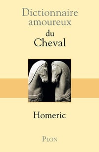Dictionnaire amoureux du Cheval - Homéric (2012)