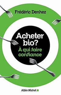 Acheter bio ? : A qui faire confiance - Frédéric Denhez