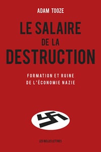 Le Salaire de la destruction: Formation et ruine de l'économie nazie - Adam Tooze (2020)