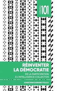 Réinventer la démocratie: De la participation à l’intelligence collective (Collection 101) Jonathan Durand Folco (2023)