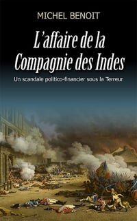 L'affaire de la Compagnie des Indes : Un scandale politico-financier sous la Terreur - Michel Benoit (2023)