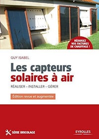 Les capteurs solaires à air: Réaliser - Installer - Gérer - Guy Isabel