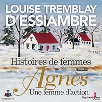 Histoires de femmes tome 4. Agnès, une femme d'action - Louise Tremblay-D'Essiambre
