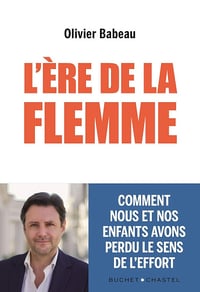 Olivier Babeau - L'ère de la flemme: Pourquoi nous et nos enfants avons perdu le sens de l’effort (2025)