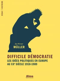 Difficile démocratie, les idées politiques en Europe au XXe siècle - Jan-werner Muller