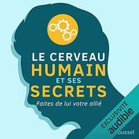 Robert Roussel - Le cerveau humain et ses secrets - Faites de lui votre allié