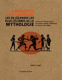 3 minutes pour comprendre les 50 légendes les plus célèbres de la mythologie - Robert a. Segal