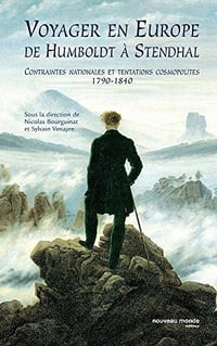 Voyager en Europe de Humboldt à Stendhal - Nicolas Bourguinat et Sylvain Venayre