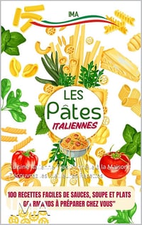 IMA - "Les Pâtes Italiennes : 100 Recettes Faciles de Sauces, Soupe et Plats Gourmands à Préparer chez Vous" (2025)