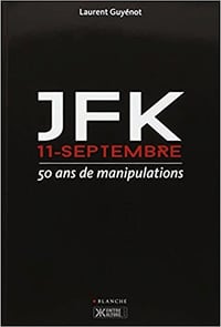 JFK 11 Septembre : 50 ans de manipulations - Laurent Guyénot