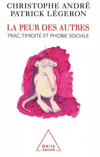 La Peur des autres : Trac, timidité et phobie sociale - Christophe André et Patrick Légeron