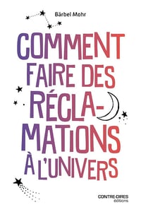 Comment faire des réclamations à l'Univers - Bärbel Mohr (2025)