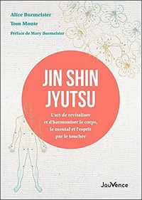 Jin Shin Jyutsu : L’art de revitaliser et d’harmoniser le corps, le mental et l’esprit par le toucher - Alice Burmeister (2022)