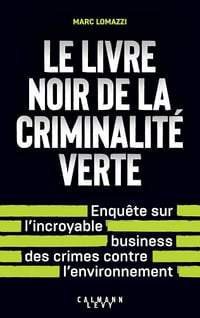 Marc Lomazzi - Le Livre noir de la criminalité verte: L'incroyable business des crimes contre l'environnement (2025)